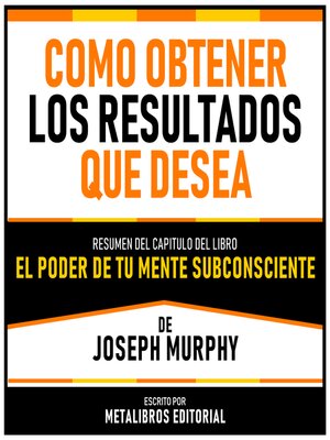 cover image of Como Obtener Los Resultados Que Desea--Resumen Del Capitulo Del Libro El Poder De Tu Mente Subconsciente De Joseph Murphy